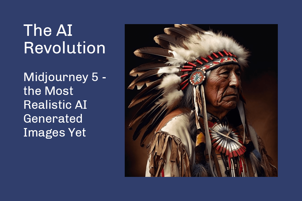 Shows text The AI Revolution and a Sioux chief in traditional clothing to present Midjourney 5 realism