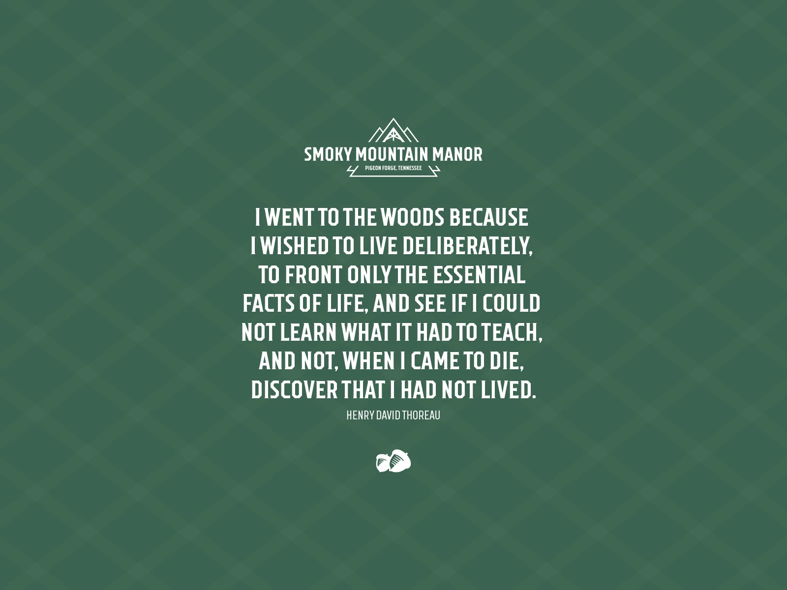 Smoky Mountain Manor logo, a famous quote from Henry David Thoreau, and a graphic of two acorns by graphic designer, Meg Heaton
